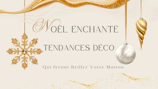 Noël Enchanté : Les Tendances Déco Qui Font Briller Votre Maison - BB'art meuble & déco