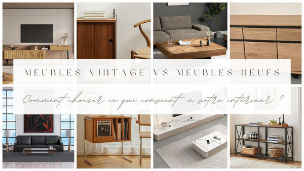 Meubles vintage vs meubles neufs : comment choisir ce qui convient le mieux à votre intérieur ? - BB'art meuble & déco