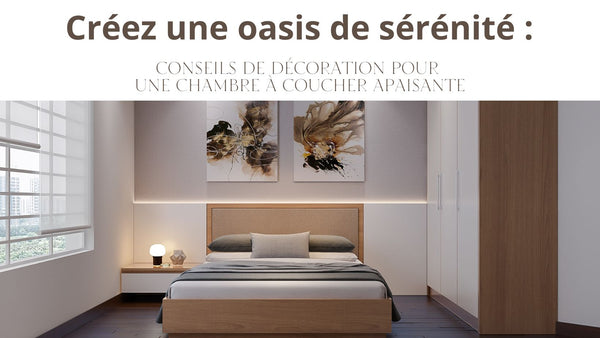 Créez une oasis de sérénité : Conseils de décoration pour une chambre à coucher apaisante - BB'art meuble & déco
