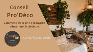 Comment créer une décoration d’intérieur écologique : guide pour créer une décoration  en choisissant des matériaux durables, en recyclant et en réutilisant des éléments existants. d’intérieur respectueuse de l’environnement. - BB'art meuble & déco