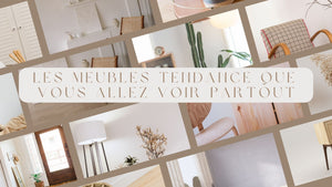 Qu'elles sont les meubles tendance que vous allez voir partout ? - BB'art meuble & déco