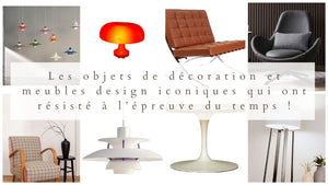 Les objets de décoration et meubles design iconiques qui ont résisté à l’épreuve du temps ! - BB'art meuble & déco