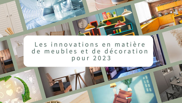 Les innovations en matière de meubles et de décoration pour 2023 - BB'art meuble & déco