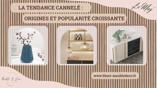La tendance cannelée en décoration d’intérieur : origines et popularité croissante. - BB'art meuble & déco