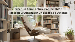 Créer un Coin Lecture Confortable : Idées pour Aménager un Espace de Détente - BB'art meuble & déco