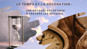 Le Temps et la Décoration : Une Odyssée Esthétique à Travers les Époques - BB'art meuble & déco