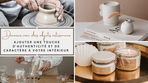 Décorer avec des objets artisanaux : Ajouter une touche d'authenticité et de caractère à votre intérieur - BB'art meuble & déco