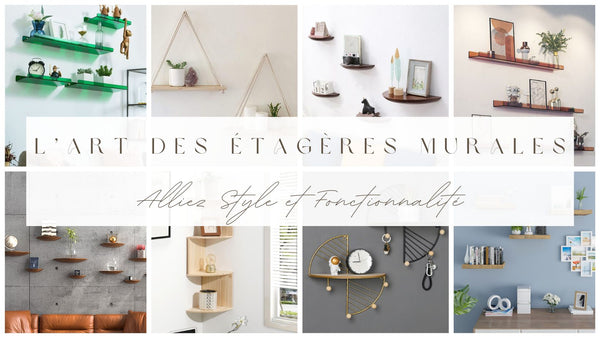 L’Art des Étagères Murales : Alliez Style et Fonctionnalité - BB'art meuble & déco